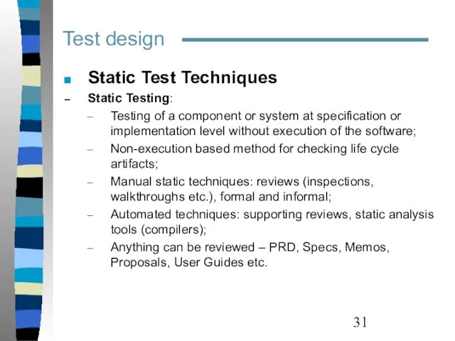 Test design Static Test Techniques Static Testing: Testing of a component or