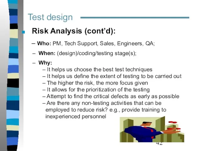 Risk Analysis (cont’d): Who: PM, Tech Support, Sales, Engineers, QA; When: (design)/coding/testing