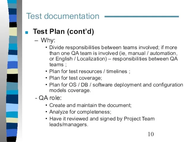 Test Plan (cont’d) Why: Divide responsibilities between teams involved; if more than