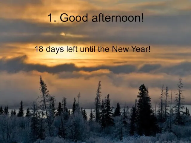 1. Good afternoon! 18 days left until the New Year!