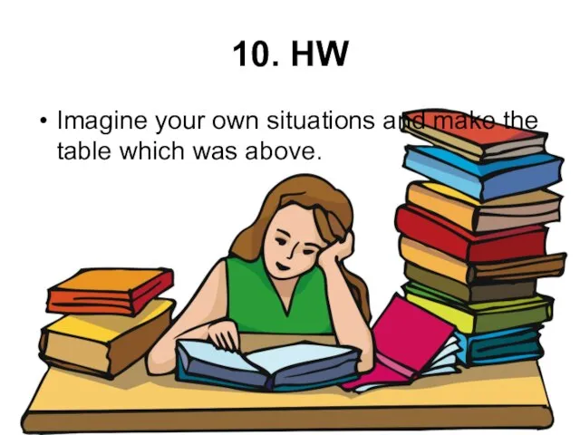 10. HW Imagine your own situations and make the table which was above.