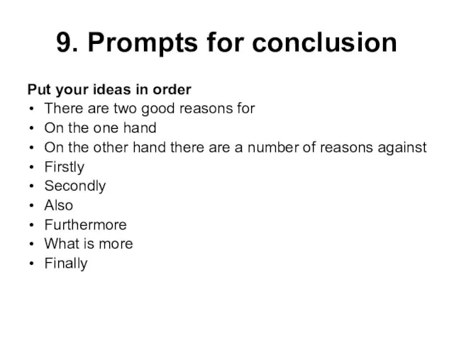 9. Prompts for conclusion Put your ideas in order There are two