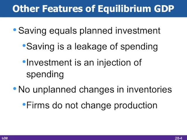 Other Features of Equilibrium GDP Saving equals planned investment Saving is a