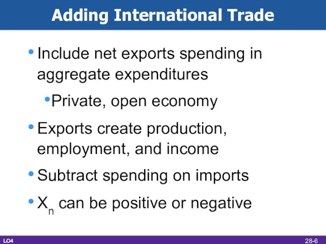 Adding International Trade Include net exports spending in aggregate expenditures Private, open