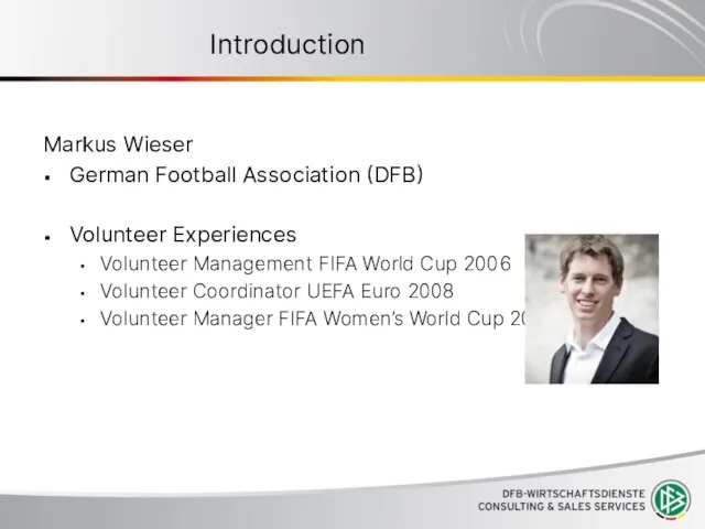 Introduction Markus Wieser German Football Association (DFB) Volunteer Experiences Volunteer Management FIFA