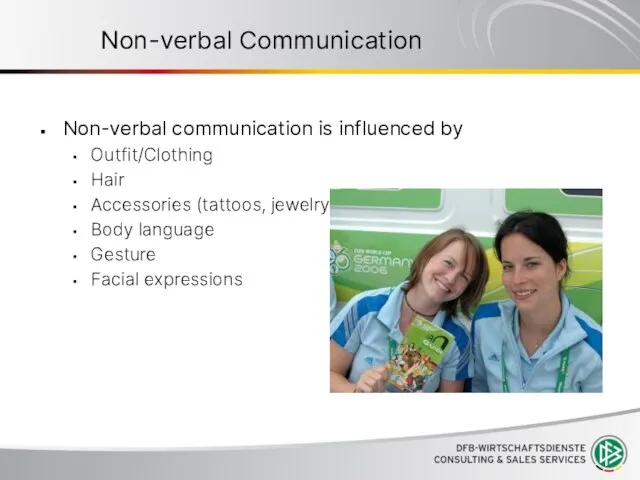 Non-verbal Communication Non-verbal communication is influenced by Outfit/Clothing Hair Accessories (tattoos, jewelry)