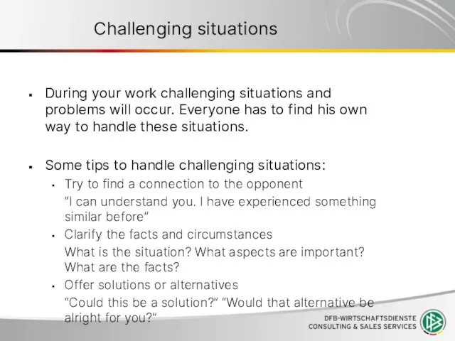Challenging situations During your work challenging situations and problems will occur. Everyone