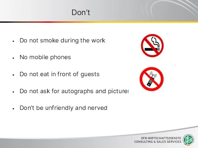 Don’t Do not smoke during the work No mobile phones Do not