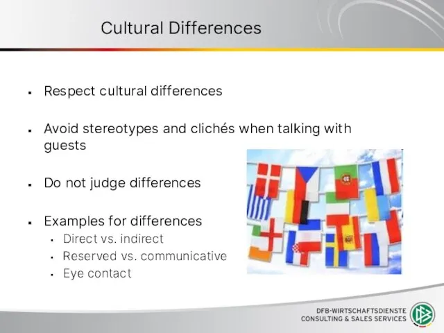 Cultural Differences Respect cultural differences Avoid stereotypes and clichés when talking with