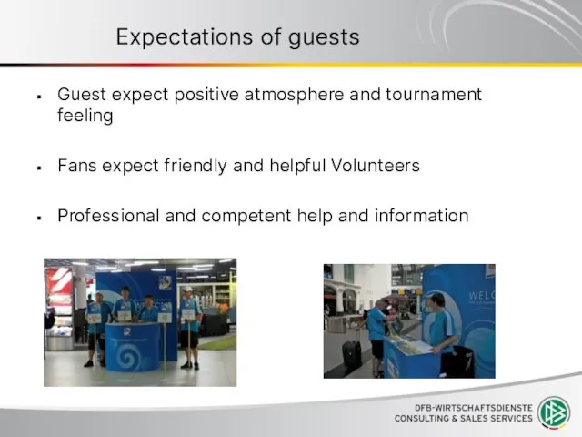 Expectations of guests Guest expect positive atmosphere and tournament feeling Fans expect