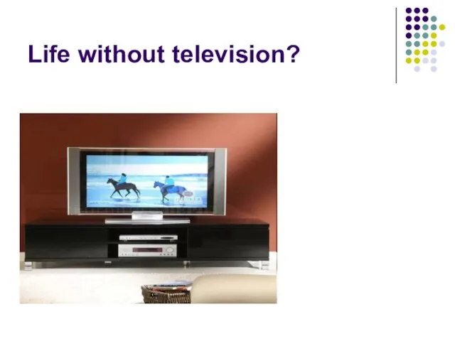 Life without television?
