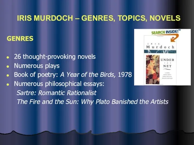 IRIS MURDOCH – GENRES, TOPICS, NOVELS GENRES 26 thought-provoking novels Numerous plays