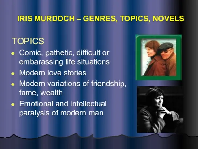 IRIS MURDOCH – GENRES, TOPICS, NOVELS TOPICS Comic, pathetic, difficult or embarassing