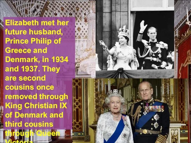 Elizabeth met her future husband, Prince Philip of Greece and Denmark, in