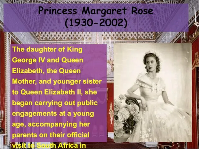 Princess Margaret Rose (1930-2002) The daughter of King George IV and Queen