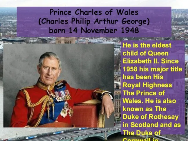 Prince Charles of Wales (Charles Philip Arthur George) born 14 November 1948