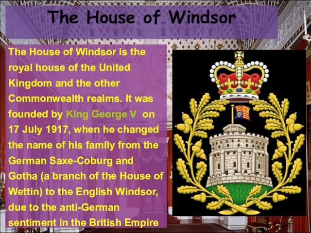 The House of Windsor is the royal house of the United Kingdom