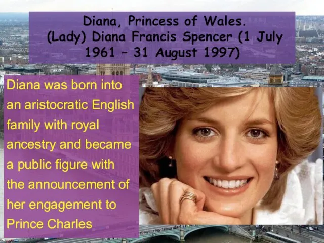 Diana, Princess of Wales. (Lady) Diana Francis Spencer (1 July 1961 –