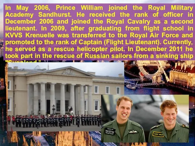 In May 2006, Prince William joined the Royal Military Academy Sandhurst. He