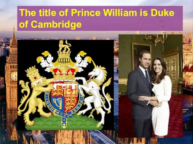 The title of Prince William is Duke of Cambridge