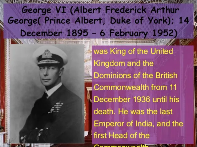 George VI (Albert Frederick Arthur George( Prince Albert, Duke of York); 14