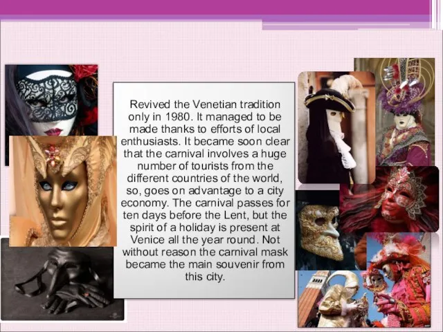 The Carnival of Venice Revived the Venetian tradition only in 1980. It