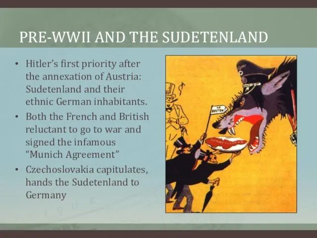 PRE-WWII AND THE SUDETENLAND Hitler’s first priority after the annexation of Austria: