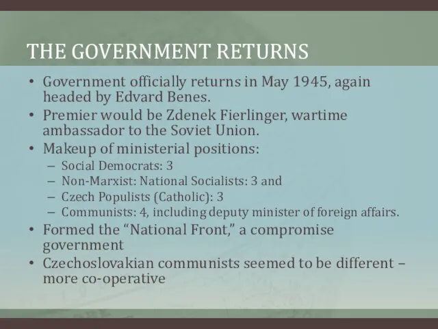 THE GOVERNMENT RETURNS Government officially returns in May 1945, again headed by