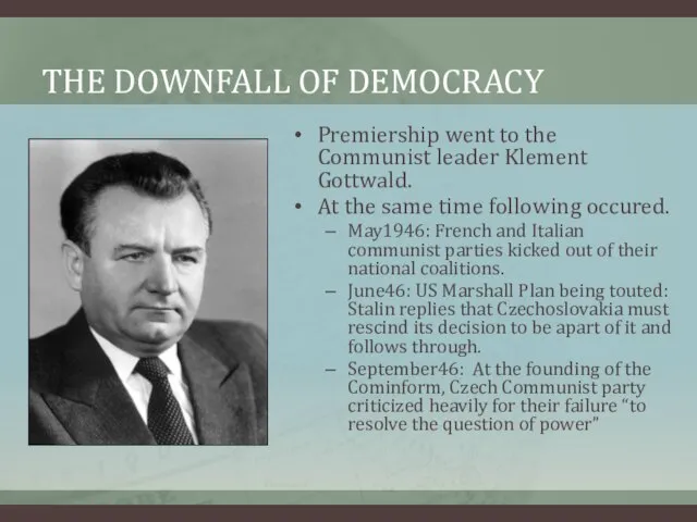 THE DOWNFALL OF DEMOCRACY Premiership went to the Communist leader Klement Gottwald.