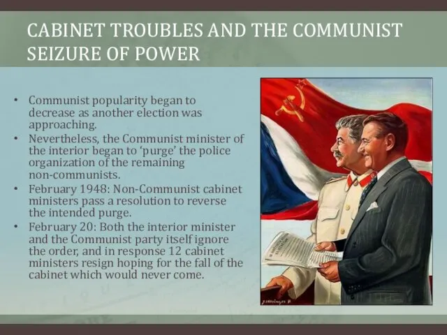 CABINET TROUBLES AND THE COMMUNIST SEIZURE OF POWER Communist popularity began to