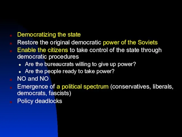 Democratizing the state Restore the original democratic power of the Soviets Enable