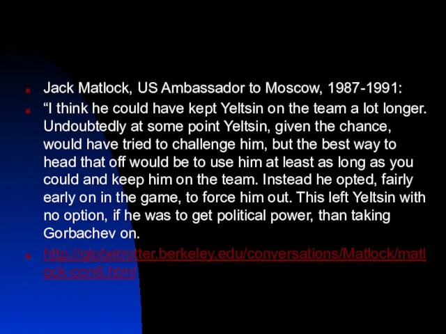 Jack Matlock, US Ambassador to Moscow, 1987-1991: “I think he could have