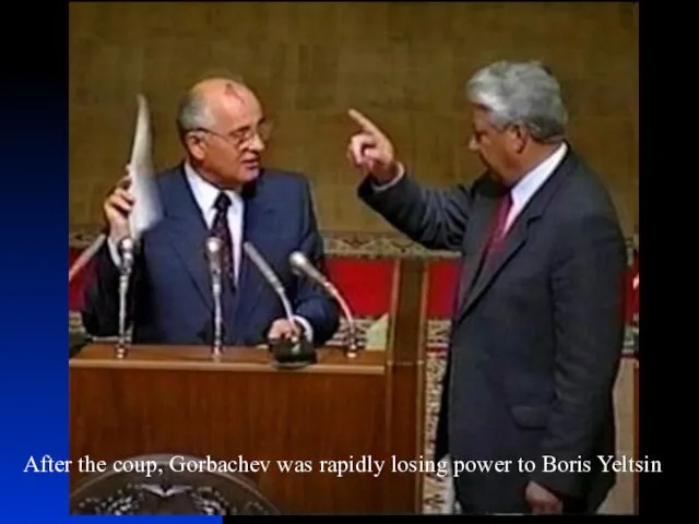 After the coup, Gorbachev was rapidly losing power to Boris Yeltsin