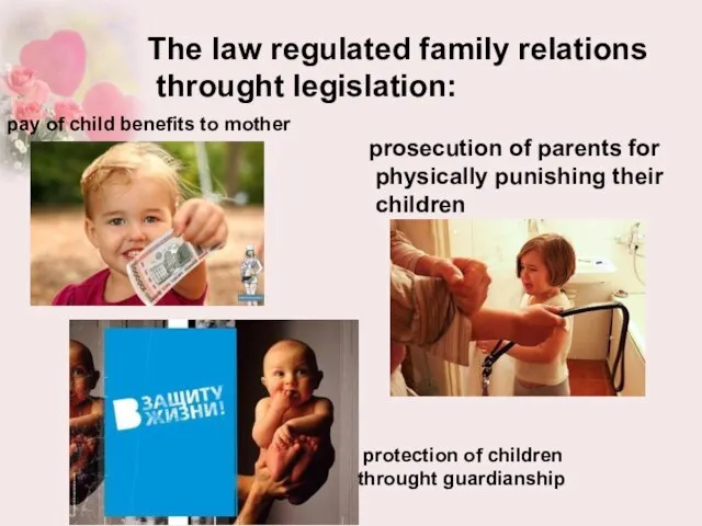 The law regulated family relations throught legislation: pay of child benefits to