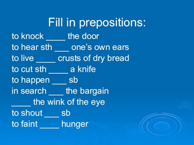 Fill in prepositions: to knock ____ the door to hear sth ___