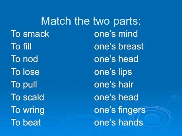 Match the two parts: To smack To fill To nod To lose