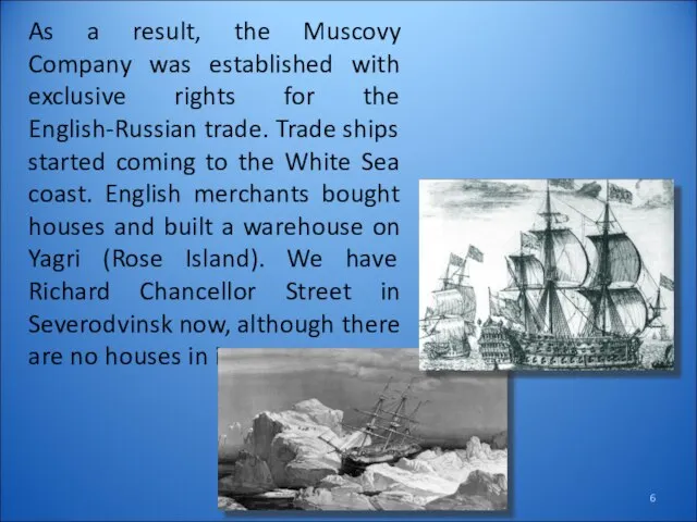 As a result, the Muscovy Company was established with exclusive rights for