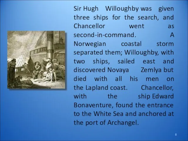 Sir Hugh Willoughby was given three ships for the search, and Chancellor