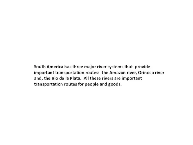 South America has three major river systems that provide important transportation routes: