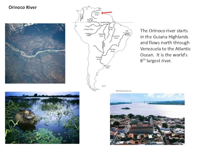 Orinoco River The Orinoco river starts in the Guiana Highlands and flows