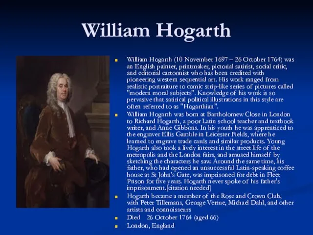 William Hogarth William Hogarth (10 November 1697 – 26 October 1764) was