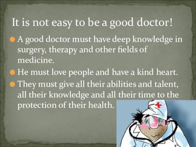 A good doctor must have deep knowledge in surgery, therapy and other