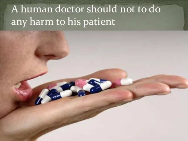 A human doctor should not to do any harm to his patient