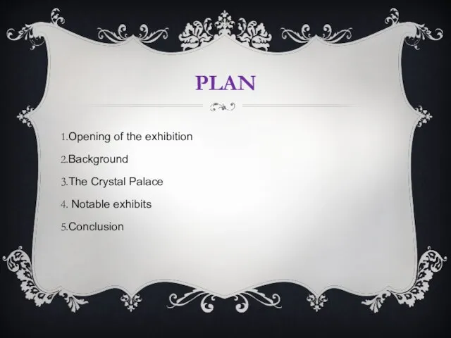 PLAN Opening of the exhibition Background The Crystal Palace Notable exhibits Conclusion