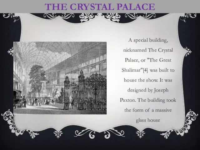 THE CRYSTAL PALACE A special building, nicknamed The Crystal Palace, or "The