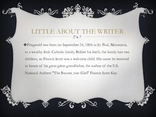 LITTLE ABOUT THE WRITER Fitzgerald was born on September 24, 1896 in