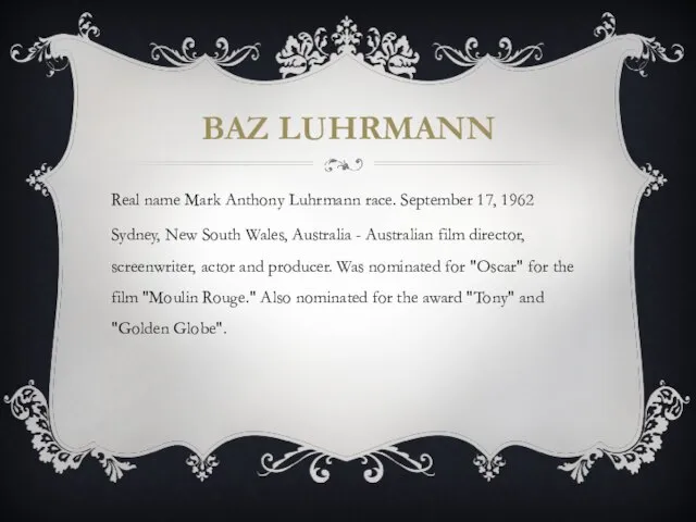 BAZ LUHRMANN Real name Mark Anthony Luhrmann race. September 17, 1962 Sydney,