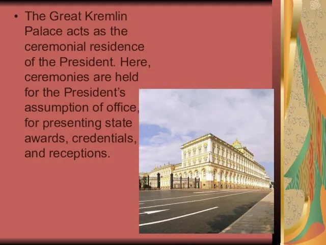 The Great Kremlin Palace acts as the ceremonial residence of the President.