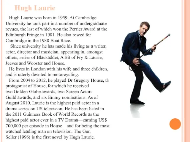 Hugh Laurie was born in 1959. At Cambridge University he took part