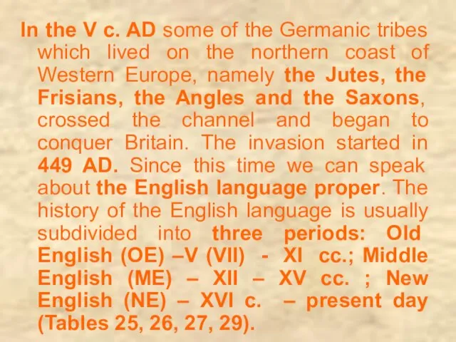In the V c. AD some of the Germanic tribes which lived
